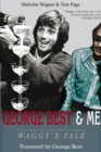 George Best & Me : Waggy's Tale: GEORGE by the Man Who Knew Him BEST - Book