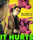 It Hurts: New York Art from Warhol to Now - Book