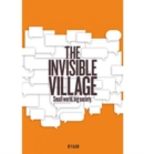 The Invisible Village : Small World, Big Society - Book