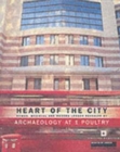 Heart of the City : Roman, Medieval and Modern London Revealed by Archaeology at 1 Poultry - Book