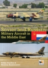 Soviet and Russian Military Aircraft in the Middle East : Air Arms, Equipment and Conflicts Since 1955 - Book