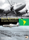 Axis Aircraft In Latin America - Book