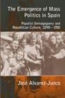 The Emergence of Mass Politics in Spain : Populist Demagoguery and Republican Culture.1890-1910 - Book