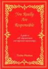 You Really Are Responsible : A Guide to Self-Empowerment & Improved Relationships - Book