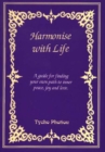 Harmonise with Life : A Guide for Finding Your Own Path to Inner Peace, Joy & Love - Book