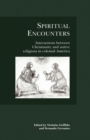 Spiritual Encounters : Interactions Between Christianity and Native Religions in Colonial America - Book