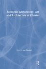 Medieval Archaeology, Art and Architecture at Chester - Book