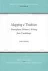 Mapping a Tradition : Francophone Women's Writing from Guadeloupe - Book