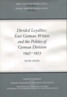 Divided Loyalties : East German Writers and the Politics of German Division, 1945-1983 - Book