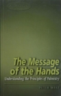 The Message of the Hands : Understanding the Principles of Palmistry - Book