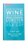 How How to Drink Wine out of Fish Heads While Cooking Lobster in a Volkswagon Hub Cap : Easy Seafood Recipes - Book