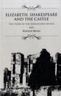 Elizabeth, Shakespeare and the Castle : The Story of the Kenilworth Revels - Book