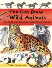 You Can Draw Wild Animals : How to Observe and Draw Favourite Wild Animals - Book