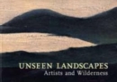 Unseen Landscapes : Artists and Wilderness - Book