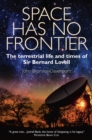 Space Has No Frontier : The Terrestrial Life and Times of Bernard Lovell - Book