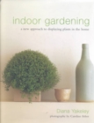 Indoor Gardening : A New Approach to Displaying Plants in the Home - Book