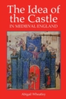 The Idea of the Castle in Medieval England - Book