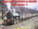 Industrial Railways in Colour : South Wales:2 2 - Book
