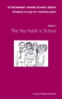The Attachment Aware School Series : Bridging the Gap for Troubled Pupils The Key Adult in School Book 1 - Book