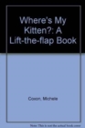 Where's My Kitten? : A Lift-the-flap Book - Book