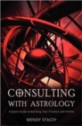 Consulting With Astrology : A Quick Guide to Building Your Practice and Profile - Book