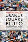 Uranus Square Pluto; New Perspectives on the Current Planetary Line-Up in Mundane Astrology - Book