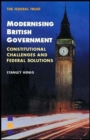 Modernising British Government : Constitutional Challenges and Federal Solutions - Book