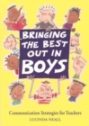 Bringing the Best Out in Boys : Communication Strategies for Teachers - Book