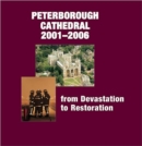 Peterborough Cathedral 2001-2006 : From Devastation to Restoration - Book