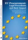 EU Procurement: Legal Precedents and Their Impact : A Look at Some of the Quirkier and More Interesting Legal Cases Around EU Procurement and How They Have Affected Tendering Practice - Book