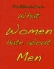 Little Book of What Women Hate About Men - Book