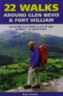 22 Walks Around Glen Nevis & Fort William : Low & High Level Walks to Suit All Ages - Book