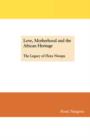 Love, Motherhood and the African Heritage : The Legacy of Flora Nwapa - Book