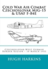 Cold War Air Combat, Czechoslovak MiG-15 & USAF F-84E : West German-Czechoslovak border Region, 10 March 1953 - Book