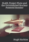 SLAM, Project Pluto and the Uninhabited Nuclear Bomber - Book