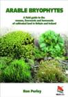 Arable Bryophytes - A Field Guide to the Mosses, Liverworts, and Hornworts of Cultivated Land in Britain and Ireland - Book