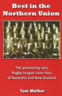 Best in the Northern Union : The Pioneering 1910 Rugby League Lions Tour of Australia and New Zealand - Book