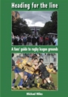 Heading for the Line : A Fans' Guide to Rugby League Grounds - Book