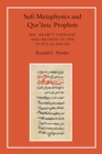 Sufi Metaphysics and Qur'anic Prophets : Ibn Arabi's Thought and Method in the Fusus al-Hikam - Book