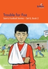 Trouble for Foz : Sam's Football Stories - Set B, Book 2 - Book
