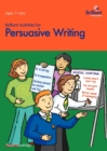 Brilliant Activities for Persuasive Writing : Activities for 7-11 Year Olds - Book