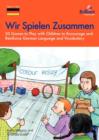 Wir Spielen Zusammen : 20 Games to Play with Children to Encourage and Reinforce German Language and Vocabulary - Book