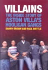 Villains : The Inside Story of Aston Villa's Hooligan Gangs - Book