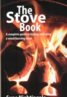 The Stove Book : A Complete Guide to Buying and Using a Wood-Burning Stove - Book