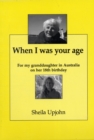 When I Was Your Age : For My Granddaughter in Australia on Her 18th Birthday - Book