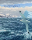 Troubled Waters : Trailing the Albatross: An Artist's Journey - Book