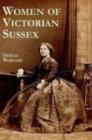 Women of Victorian Sussex : Their Status, Occupations and Dealings with the Law, 1830-1870 - Book