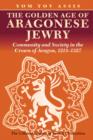 The Golden Age of Aragonese Jewry : Community and Society in the Crown of Aragon, 1213-1327 - Book