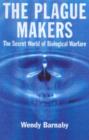 The Plague Makers : The Secret World of Biological Warfare - Book