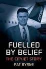 Fuelled by Belief : The Cityjet Story - Book